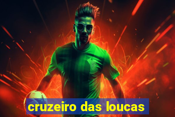 cruzeiro das loucas